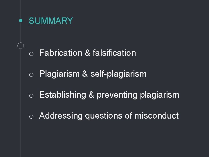 SUMMARY o Fabrication & falsification o Plagiarism & self-plagiarism o Establishing & preventing plagiarism