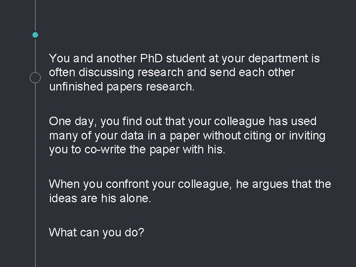 You and another Ph. D student at your department is often discussing research and