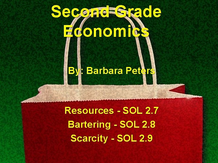Second Grade Economics By: Barbara Peters Resources - SOL 2. 7 Bartering - SOL