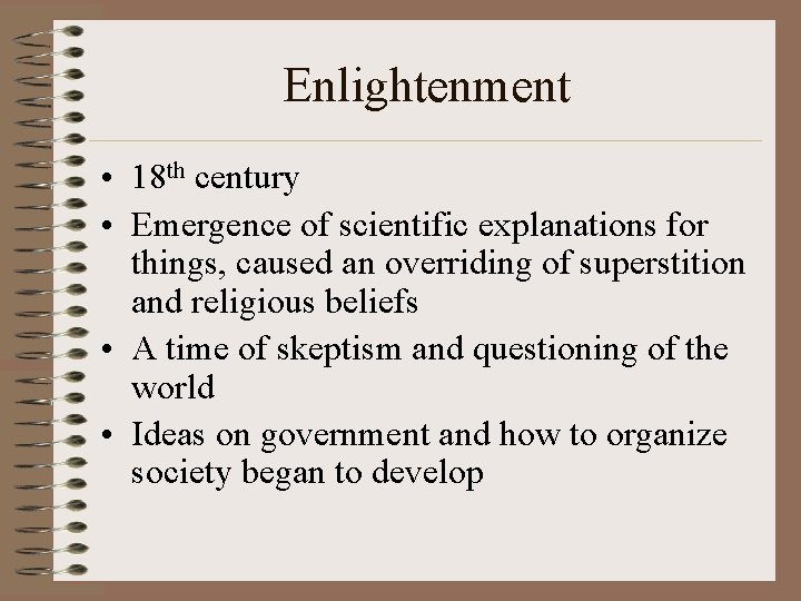 Enlightenment • 18 th century • Emergence of scientific explanations for things, caused an