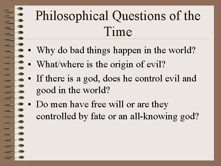 Philosophical Questions of the Time • Why do bad things happen in the world?