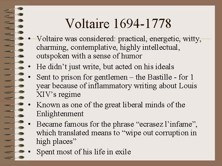 Voltaire 1694 -1778 • Voltaire was considered: practical, energetic, witty, charming, contemplative, highly intellectual,