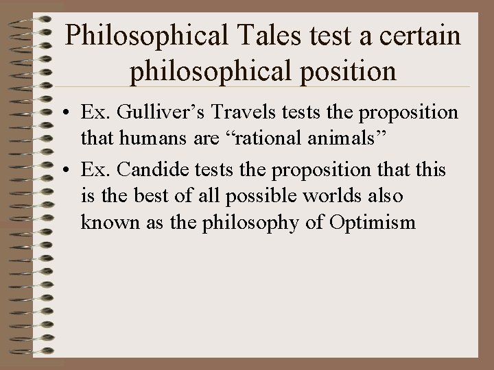 Philosophical Tales test a certain philosophical position • Ex. Gulliver’s Travels tests the proposition