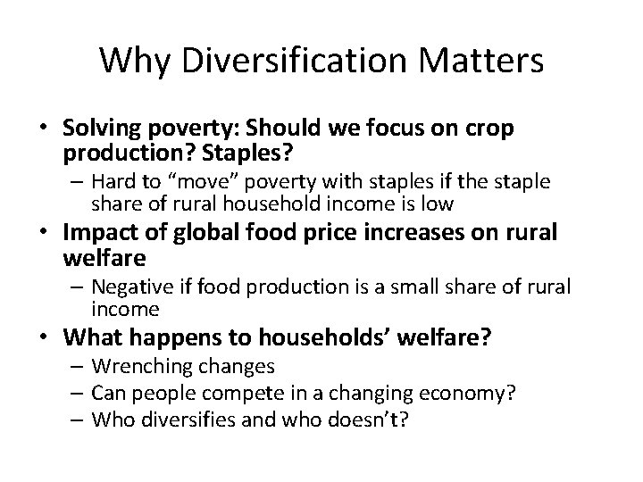 Why Diversification Matters • Solving poverty: Should we focus on crop production? Staples? –