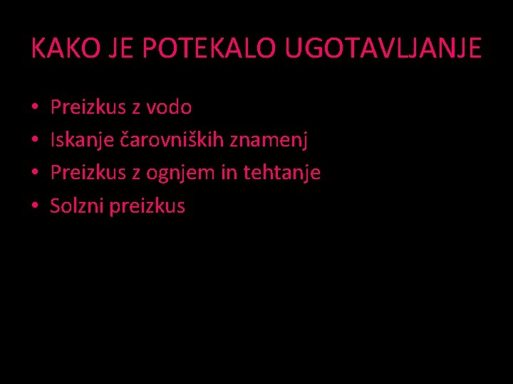 KAKO JE POTEKALO UGOTAVLJANJE • • Preizkus z vodo Iskanje čarovniških znamenj Preizkus z