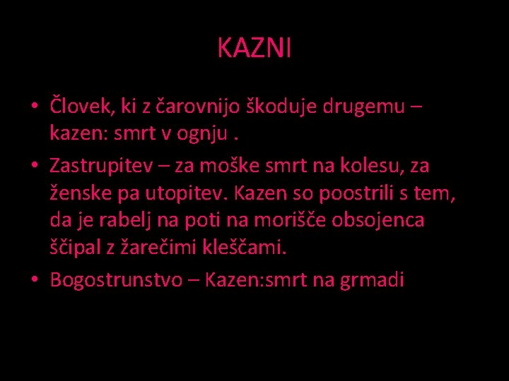 KAZNI • Človek, ki z čarovnijo škoduje drugemu – kazen: smrt v ognju. •