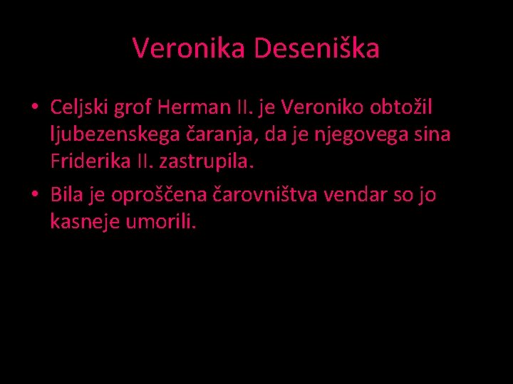 Veronika Deseniška • Celjski grof Herman II. je Veroniko obtožil ljubezenskega čaranja, da je