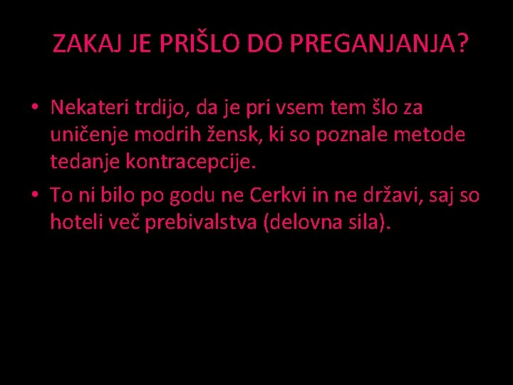 ZAKAJ JE PRIŠLO DO PREGANJANJA? • Nekateri trdijo, da je pri vsem tem šlo