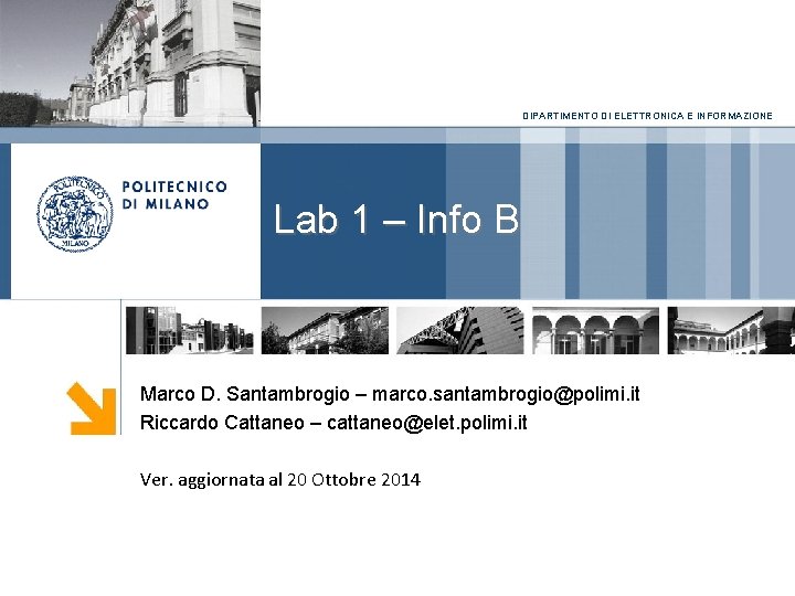 DIPARTIMENTO DI ELETTRONICA E INFORMAZIONE Lab 1 – Info B Marco D. Santambrogio –