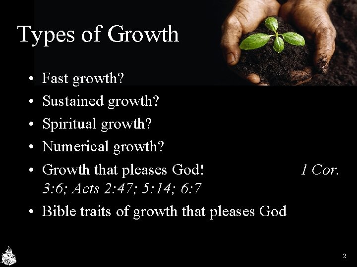 Types of Growth • • • Fast growth? Sustained growth? Spiritual growth? Numerical growth?