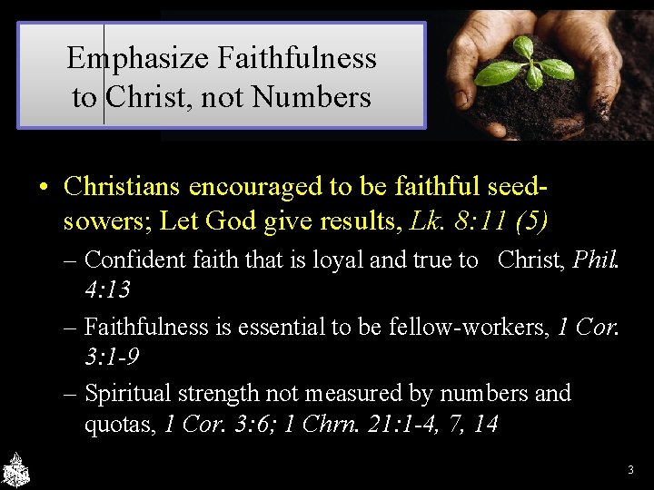 Emphasize Faithfulness to Christ, not Numbers • Christians encouraged to be faithful seedsowers; Let