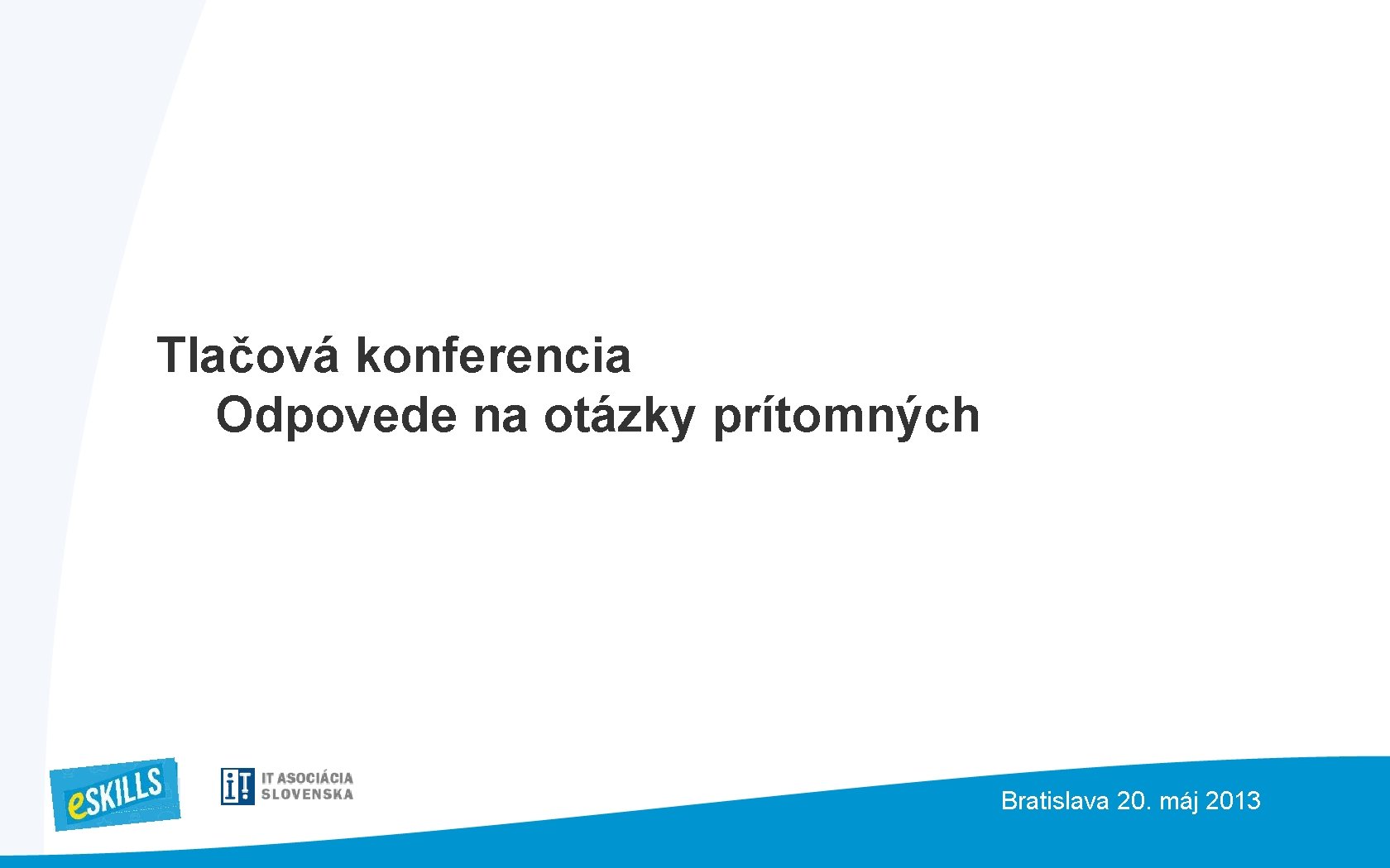 Tlačová konferencia Odpovede na otázky prítomných Bratislava 20. máj 2013 