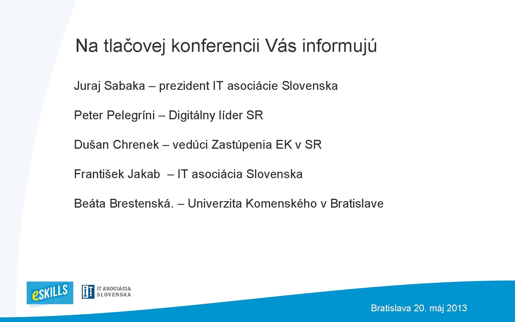 Na tlačovej konferencii Vás informujú Juraj Sabaka – prezident IT asociácie Slovenska Peter Pelegríni