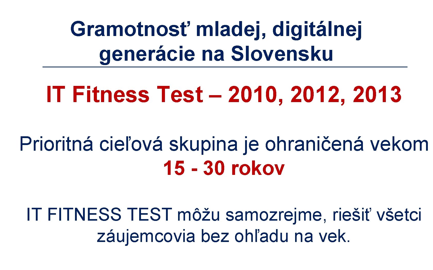 Gramotnosť mladej, digitálnej generácie na Slovensku IT Fitness Test – 2010, 2012, 2013 Prioritná