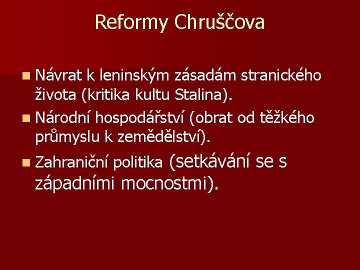 Reformy Chruščova n Návrat k leninským zásadám stranického života (kritika kultu Stalina). n Národní