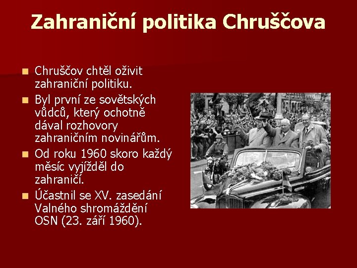 Zahraniční politika Chruščov chtěl oživit zahraniční politiku. n Byl první ze sovětských vůdců, který