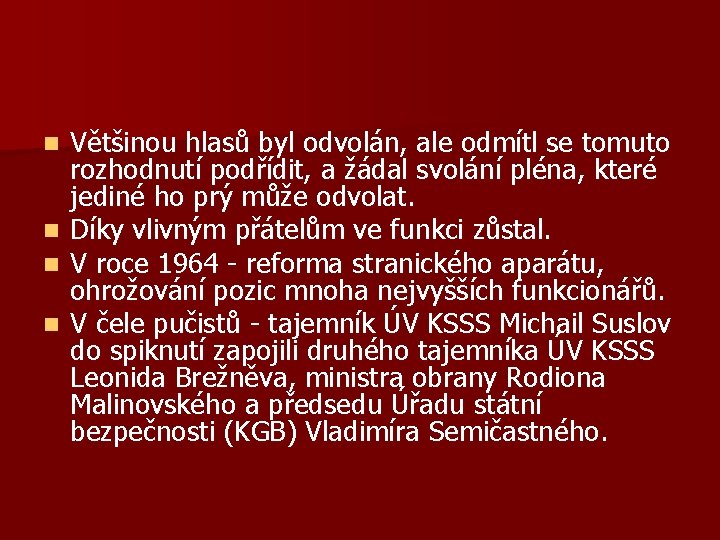 n n Většinou hlasů byl odvolán, ale odmítl se tomuto rozhodnutí podřídit, a žádal