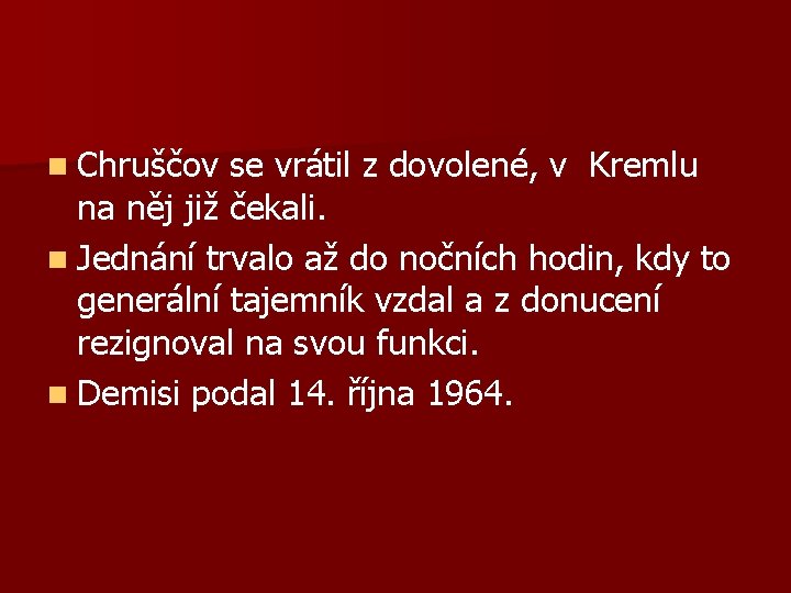 n Chruščov se vrátil z dovolené, v Kremlu na něj již čekali. n Jednání