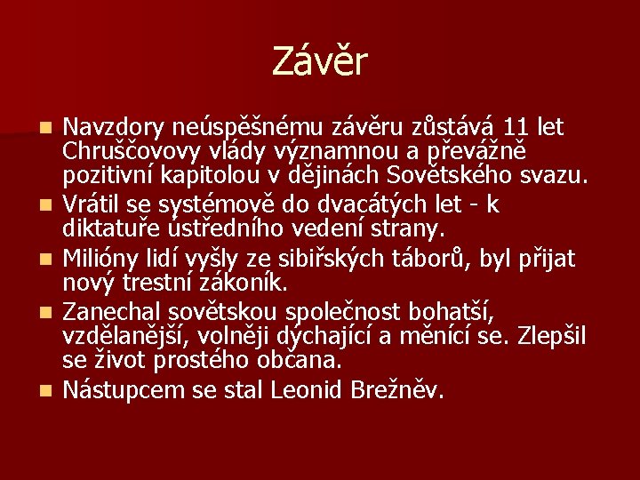 Závěr n n n Navzdory neúspěšnému závěru zůstává 11 let Chruščovovy vlády významnou a