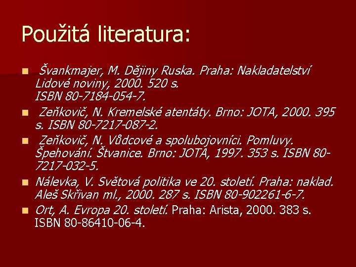 Použitá literatura: n n n Švankmajer, M. Dějiny Ruska. Praha: Nakladatelství Lidové noviny, 2000.