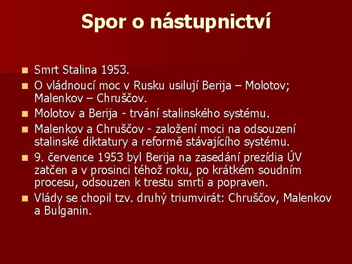 Spor o nástupnictví n n n Smrt Stalina 1953. O vládnoucí moc v Rusku