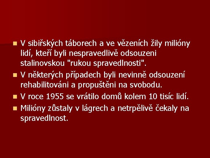 n n V sibiřských táborech a ve vězeních žily milióny lidí, kteří byli nespravedlivě