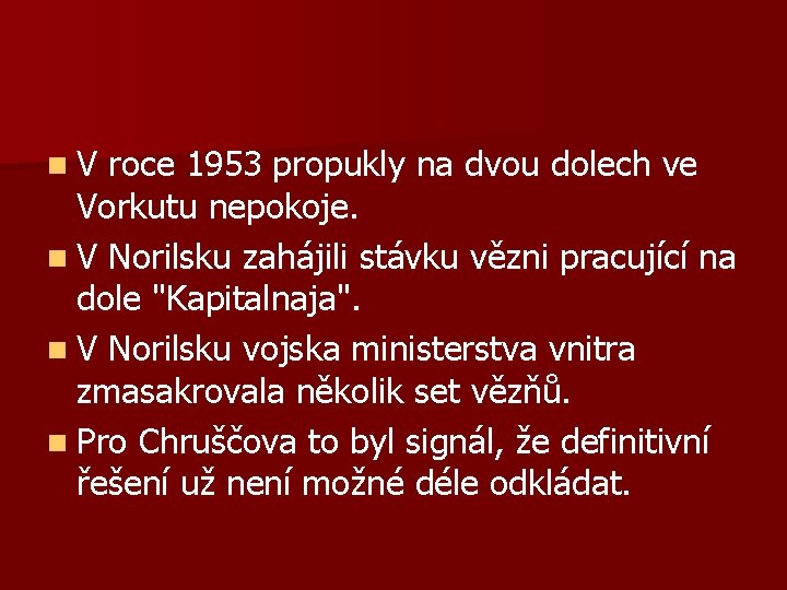 n. V roce 1953 propukly na dvou dolech ve Vorkutu nepokoje. n V Norilsku