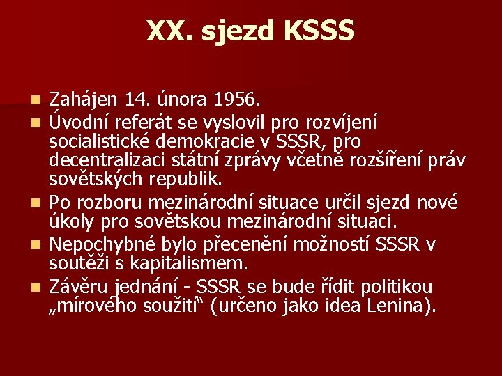 XX. sjezd KSSS n n n Zahájen 14. února 1956. Úvodní referát se vyslovil