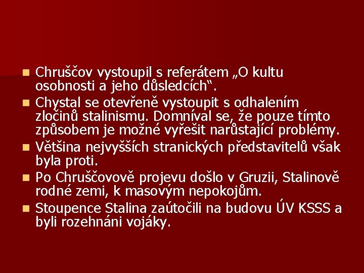 n n n Chruščov vystoupil s referátem „O kultu osobnosti a jeho důsledcích“. Chystal