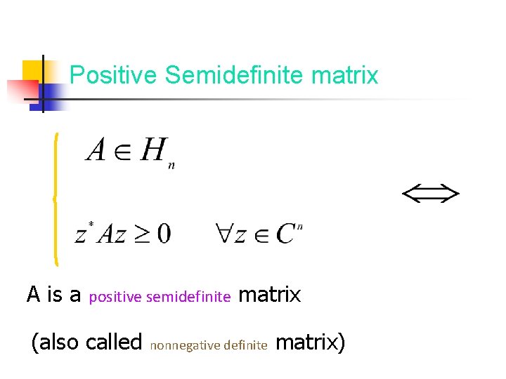 Positive Semidefinite matrix A is a positive semidefinite (also called matrix nonnegative definite matrix)