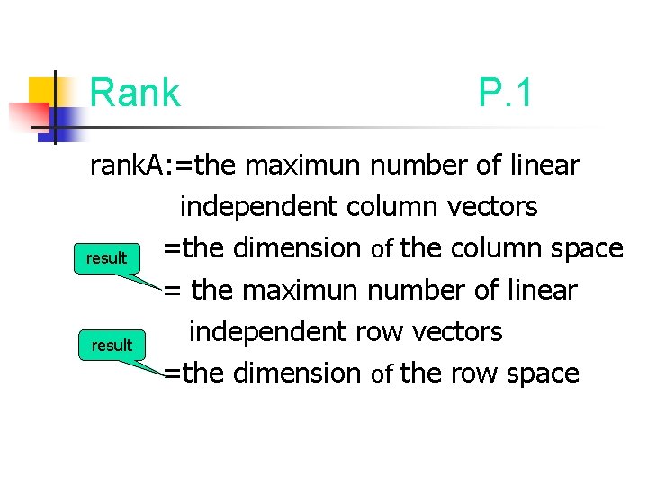 Rank P. 1 rank. A: =the maximun number of linear independent column vectors =the