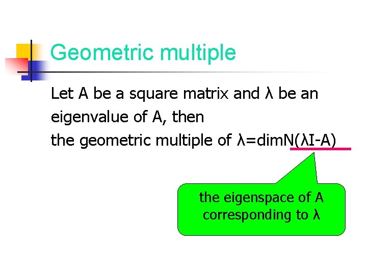 Geometric multiple Let A be a square matrix and λ be an eigenvalue of