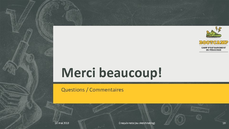 Merci beaucoup! Questions / Commentaires 16 mai 2018 Croquis-note (ou sketchnoting) 18 