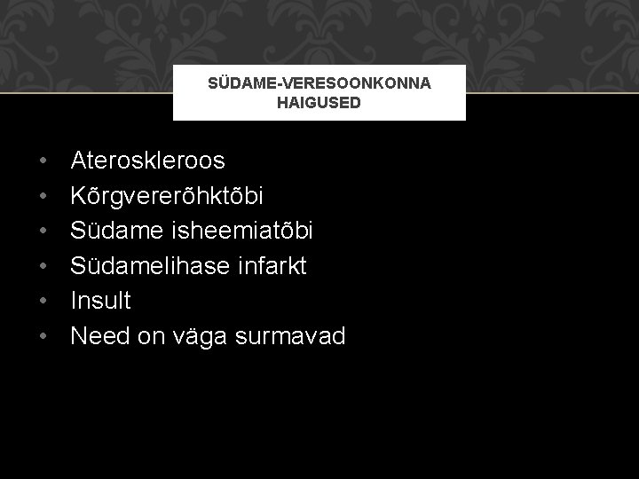 SÜDAME-VERESOONKONNA HAIGUSED • • • Ateroskleroos Kõrgvererõhktõbi Südame isheemiatõbi Südamelihase infarkt Insult Need on