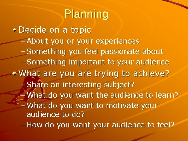 Planning Decide on a topic – About you or your experiences – Something you