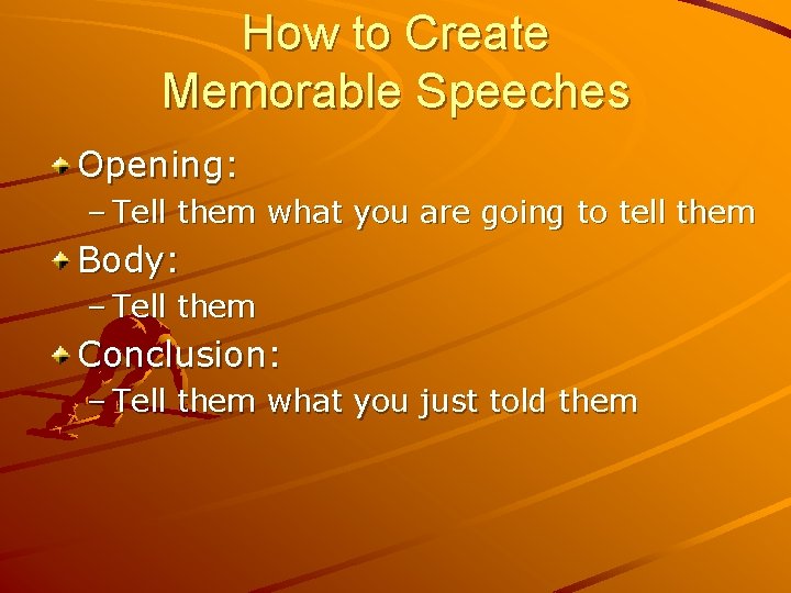 How to Create Memorable Speeches Opening: – Tell them what you are going to