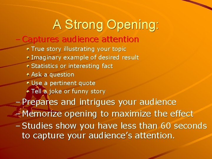 A Strong Opening: – Captures audience attention True story illustrating your topic Imaginary example