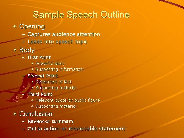 Sample Speech Outline Opening – Captures audience attention – Leads into speech topic Body