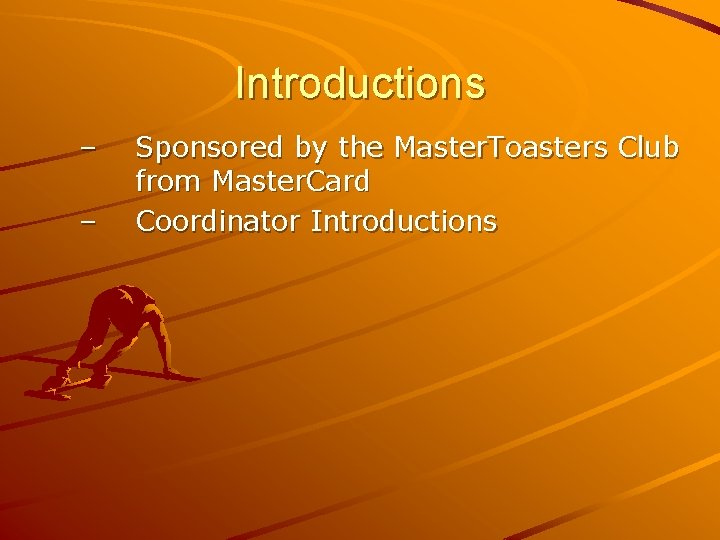 Introductions – – Sponsored by the Master. Toasters Club from Master. Card Coordinator Introductions