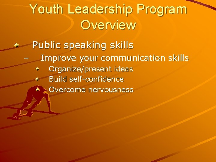 Youth Leadership Program Overview Public speaking skills – Improve your communication skills Organize/present ideas