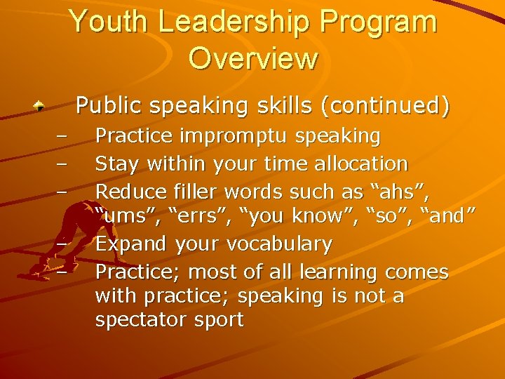 Youth Leadership Program Overview Public speaking skills (continued) – – – Practice impromptu speaking