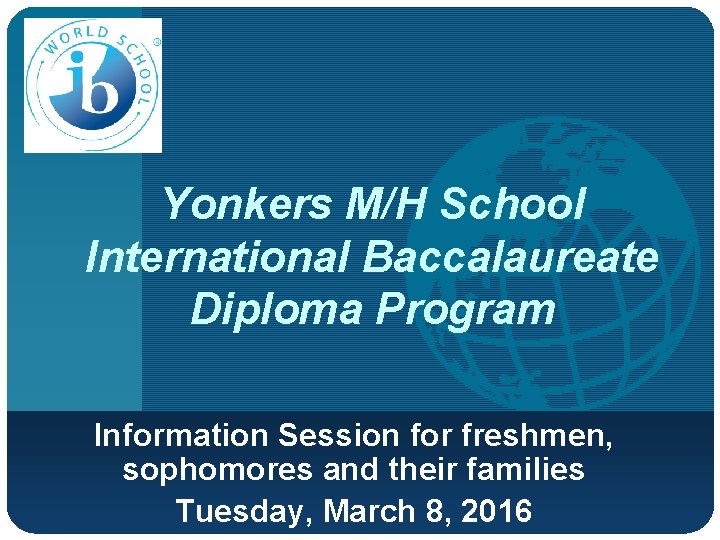 Company LOGO Yonkers M/H School International Baccalaureate Diploma Program Information Session for freshmen, sophomores