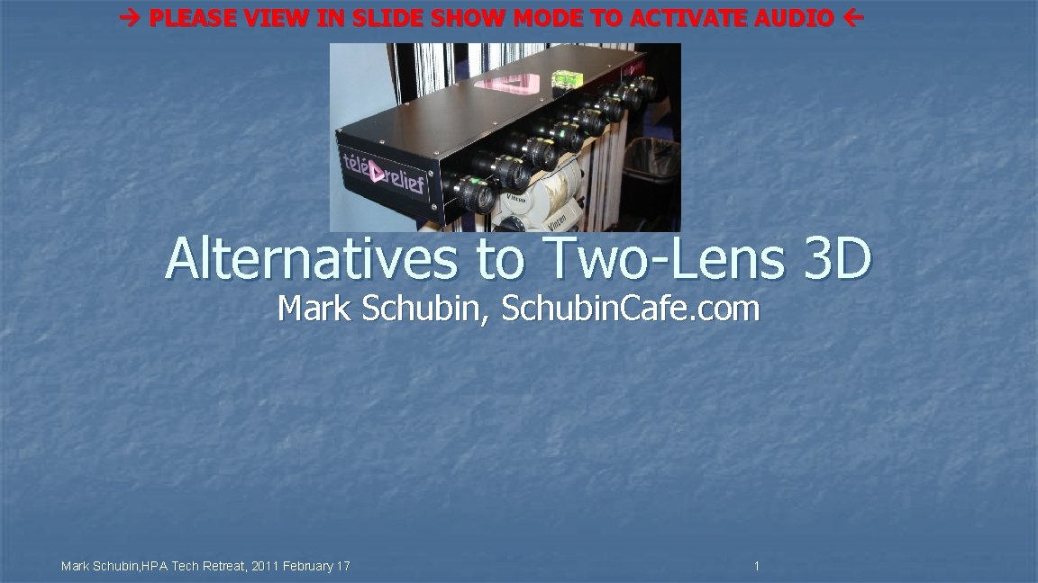  PLEASE VIEW IN SLIDE SHOW MODE TO ACTIVATE AUDIO Alternatives to Two-Lens 3
