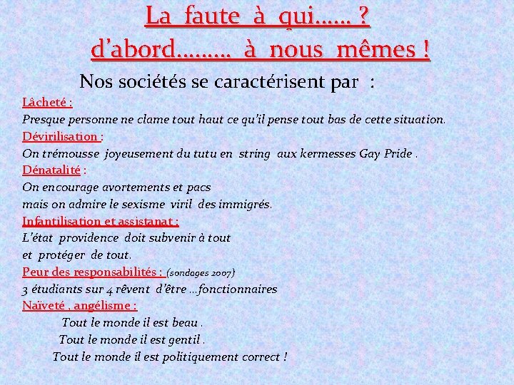 La faute à qui…… ? d’abord……… à nous mêmes ! Nos sociétés se caractérisent