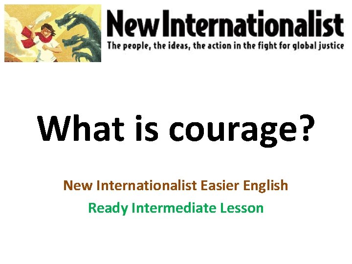 What is courage? New Internationalist Easier English Ready Intermediate Lesson 