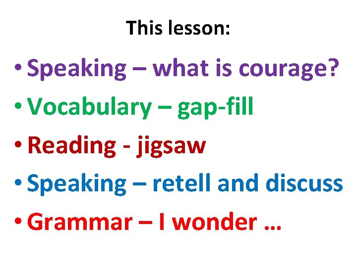 This lesson: • Speaking – what is courage? • Vocabulary – gap-fill • Reading