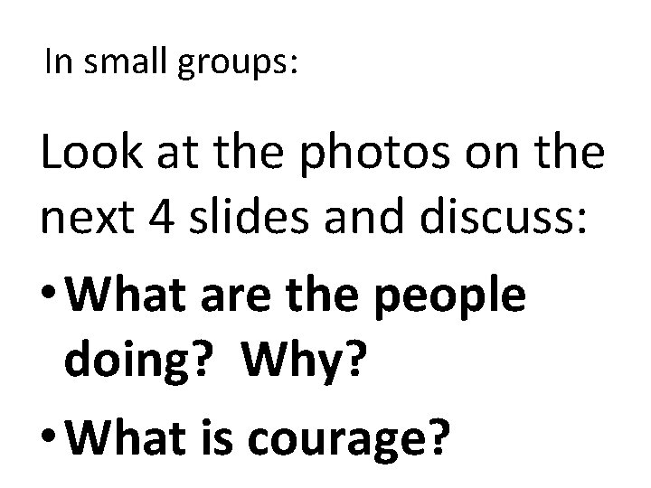 In small groups: Look at the photos on the next 4 slides and discuss: