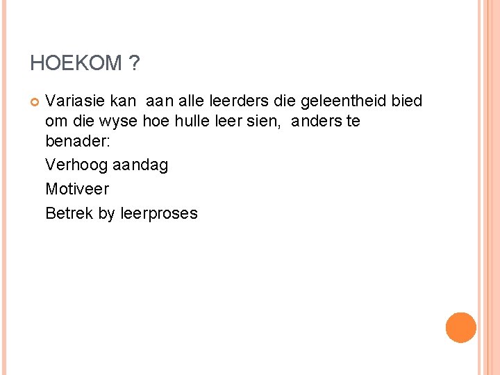 HOEKOM ? Variasie kan alle leerders die geleentheid bied om die wyse hoe hulle