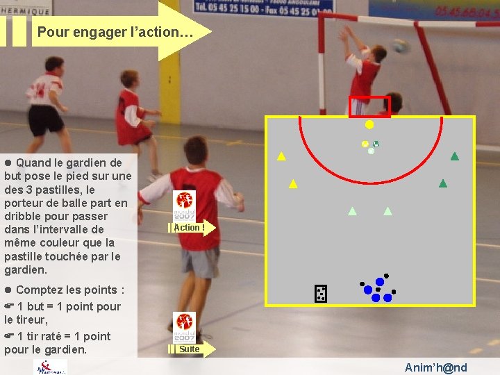 Pour engager l’action… l Quand le gardien de but pose le pied sur une Pour engager l’action… l Quand le gardien de but pose le pied sur une