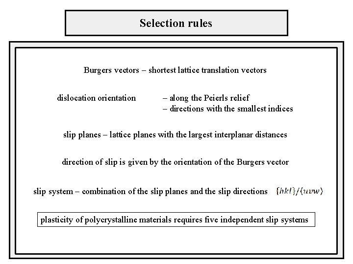 Selection rules Burgers vectors – shortest lattice translation vectors dislocation orientation – along the